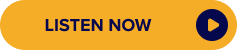 A rounded yellow button with the words "LISTEN NOW" in dark blue, next to a dark blue play icon.